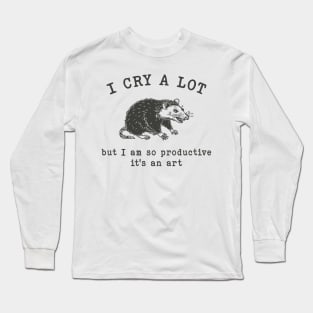 I cry a lot but I am so productive T-Shirt, Mental Health Possum Funny Meme Long Sleeve T-Shirt